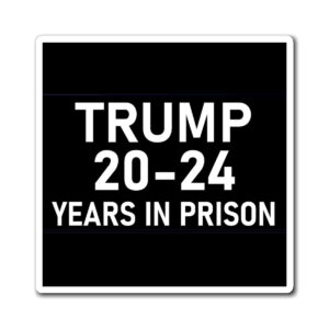 Trump 20-24 Years in Prison Magnet Anti Trump Car Magnet Bumper Sticker